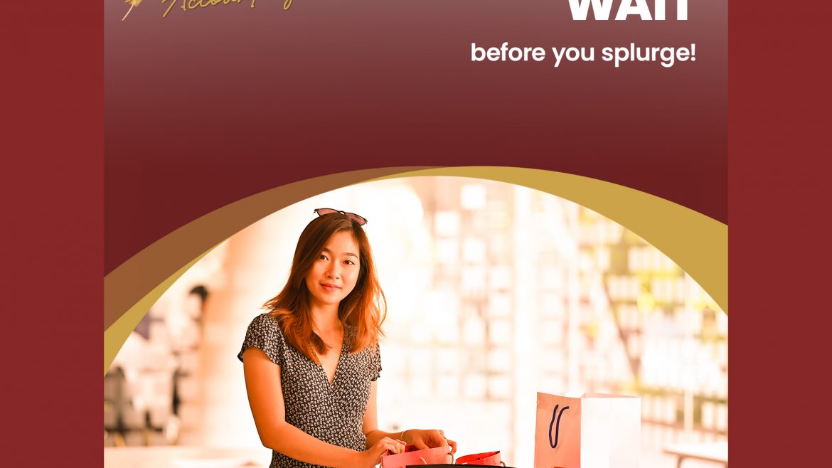 Wait before you splurge